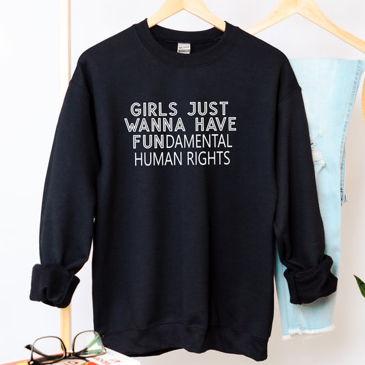 Girls Just Wanna Have Fundamental Human Rights Sweatshirt