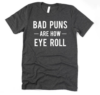 Bad Puns are how Eye Roll T-Shirt