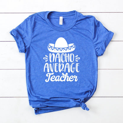 Nacho Average Teacher T-Shirt