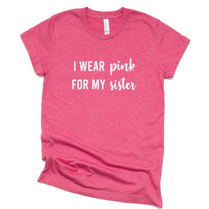 I Wear Pink for my Sister T-Shirt