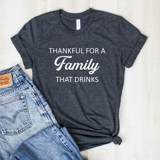 Thankful For a Family That Drinks T-Shirt