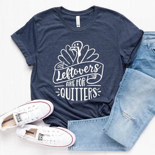 Leftovers Are For Quitters T-Shirt