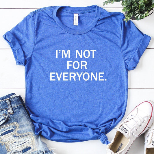 I'm Not For Everyone T-Shirt