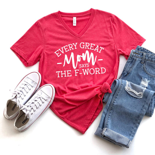 Every Great Mom Says the F Word V-Neck T-Shirt