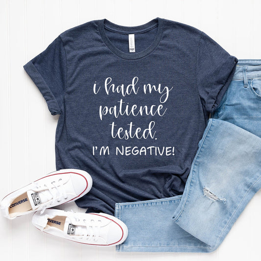 I Had my Patience Tested I’m Negative T-Shirt