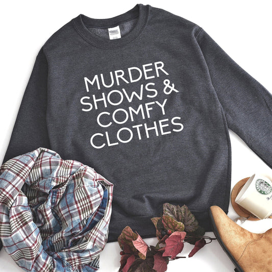 Murder Shows and Comfy Clothes Sweatshirt