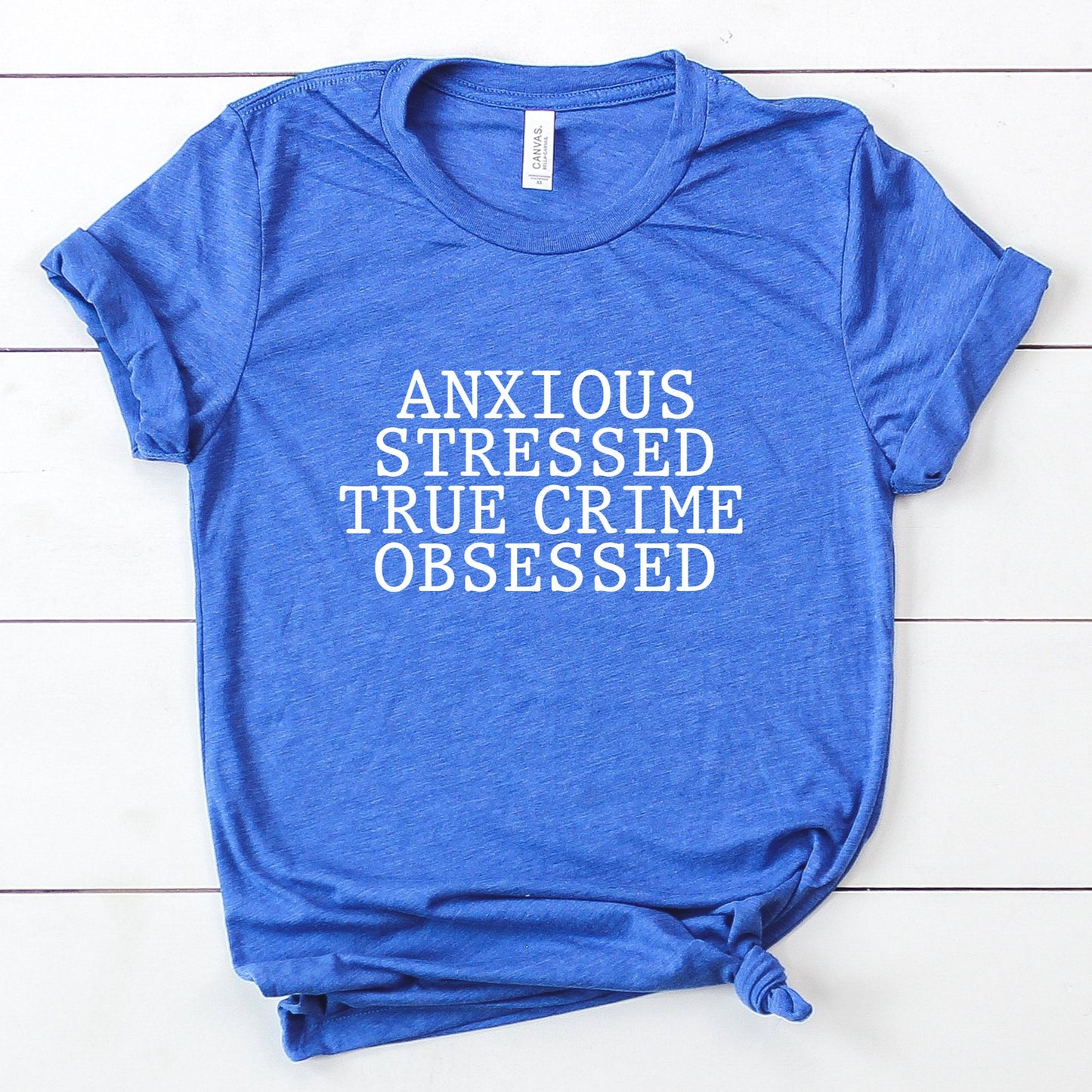 Anxious Stressed True Crime Obsessed T-Shirt