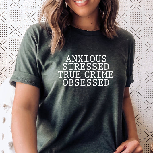 Anxious Stressed True Crime Obsessed T-Shirt