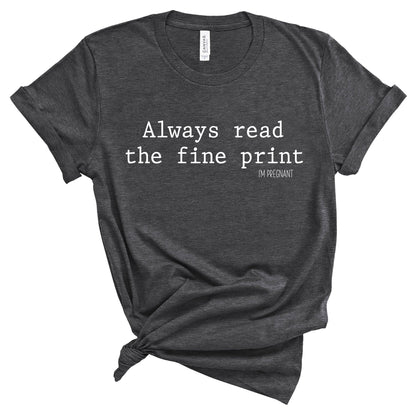 Always Read the Fine Print I'm Pregnant T-Shirt