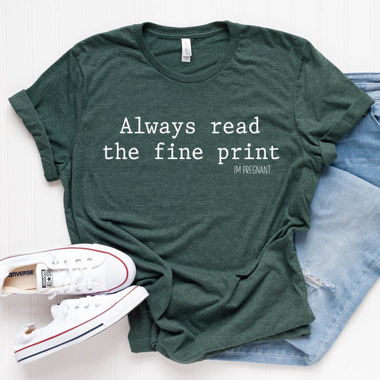 Always Read the Fine Print I'm Pregnant T-Shirt