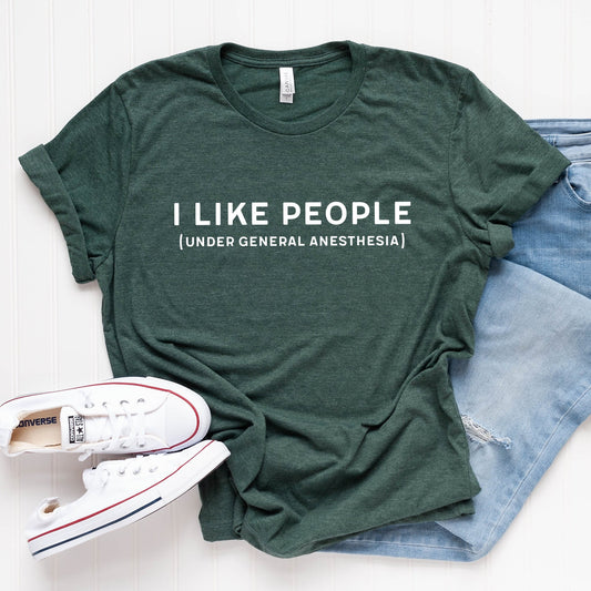I Like People Under General Anesthesia T-Shirt