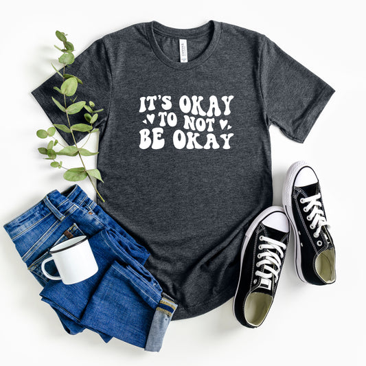 It's Okay to Not be Okay T-Shirt