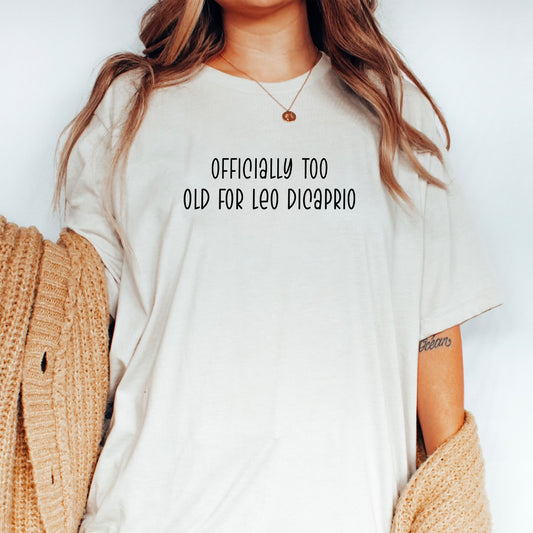 Officially Too Old for Leo DiCaprio T-Shirt