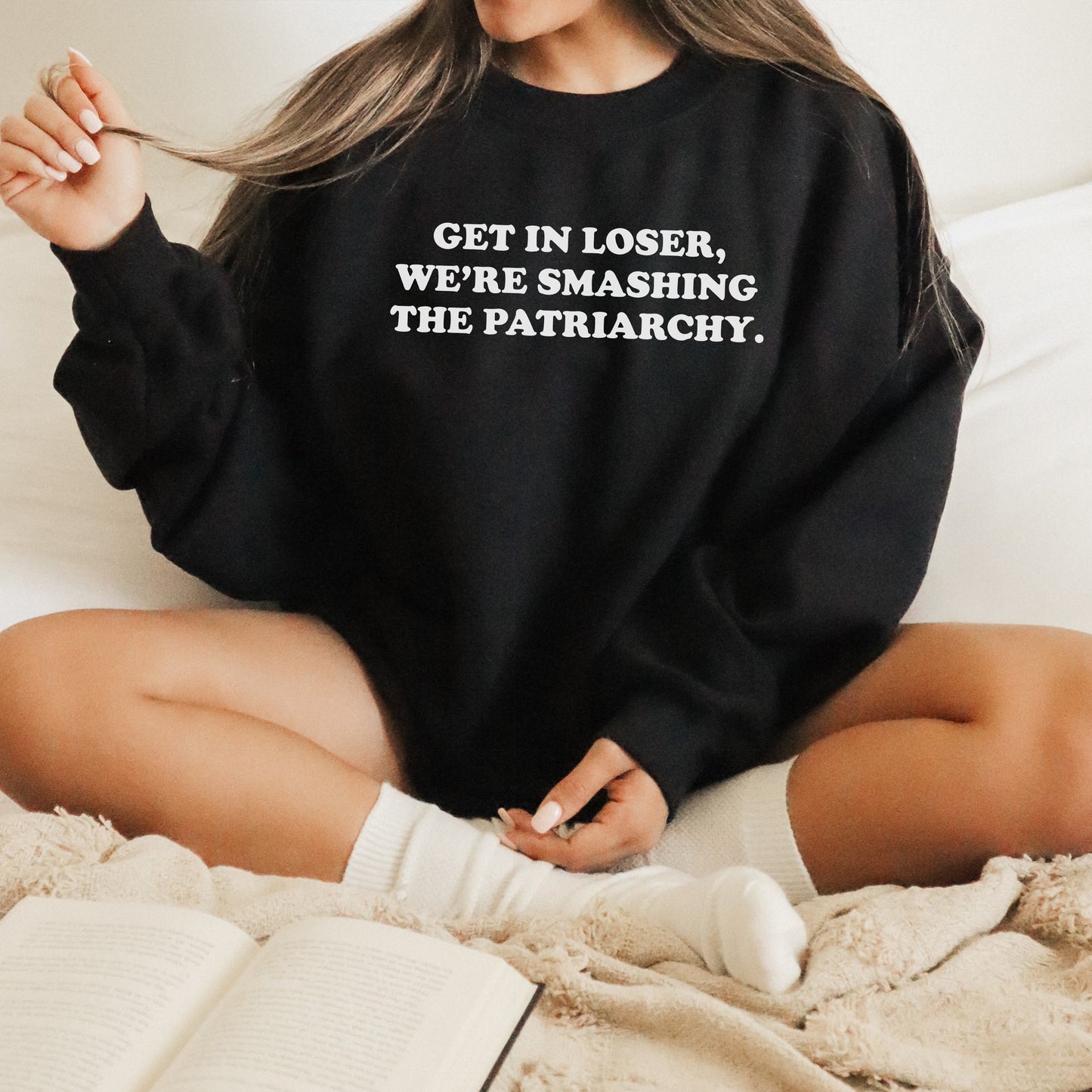 Get in Loser We're Smashing the Patriarchy Sweatshirt