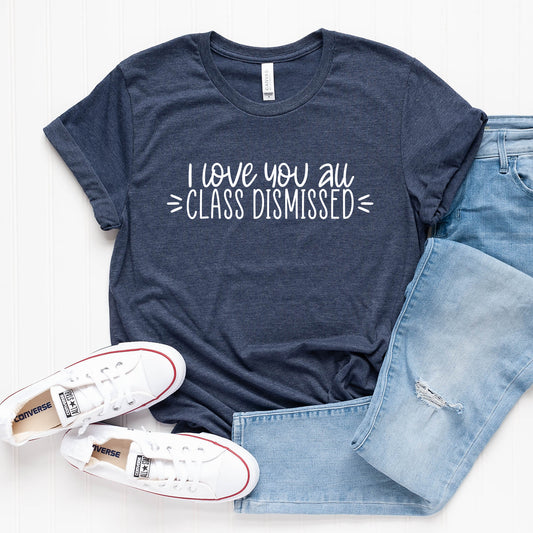 I Love You All Class Dismissed T-Shirt