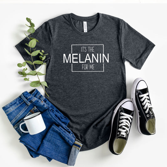 It's the Melanin For Me T-Shirt