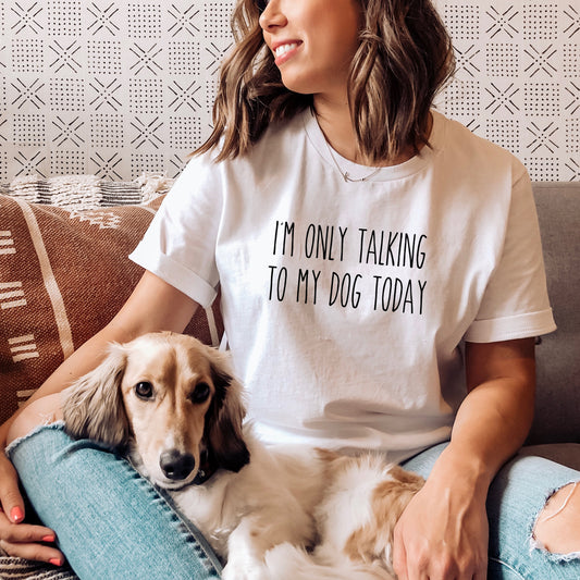 I'm Only Talking to my Dog Today T-Shirt