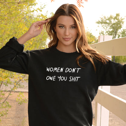 Women Don't Owe You Shit Sweatshirt