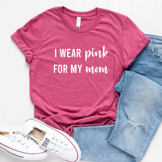 I Wear Pink for my Mom T-Shirt