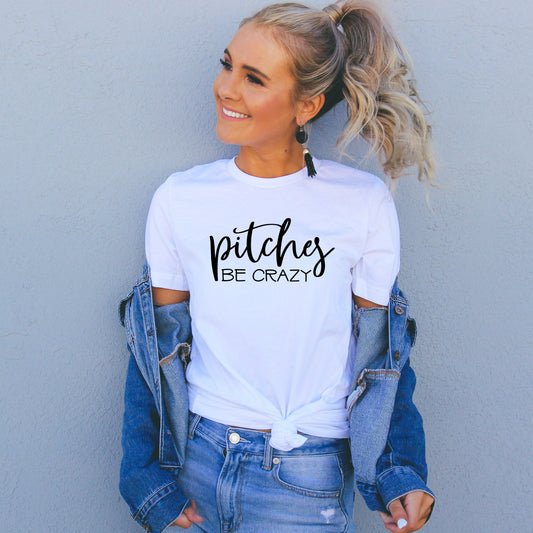 Pitches be Crazy T-Shirt