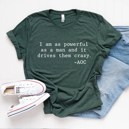 I Am As Powerful As a Man T-Shirt