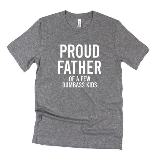 Proud Father of a Few Dumbass Kids T-Shirt