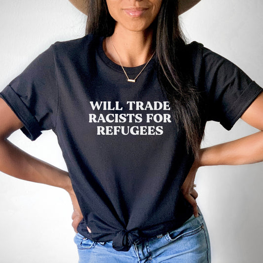 Will Trade Racists for Refugees T-Shirt