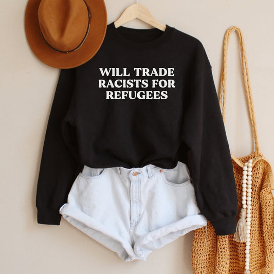 Will Trade Racists for Refugees Sweatshirt