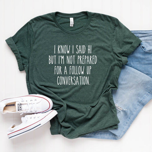 I Know I Said Hi T-Shirt