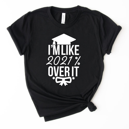 I'm Like 2021% Over it T-Shirt