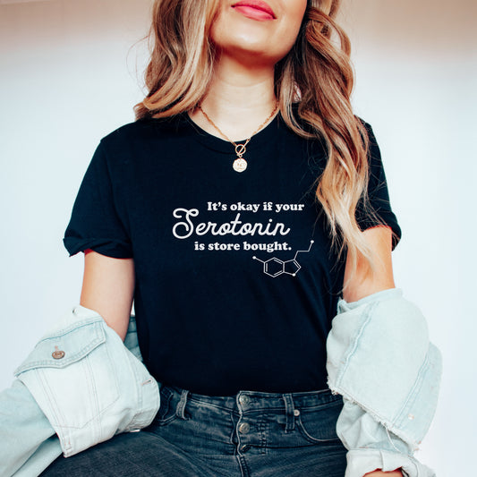 It's Okay if your Serotonin is Store Bought T-Shirt