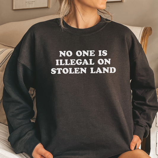 No One is Illegal on Stolen Land Sweatshirt