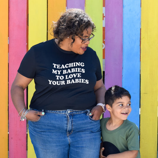 Teaching my Babies to Love Your Babies T-Shirt