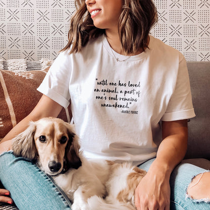 Until One Has Loved an Animal T-Shirt