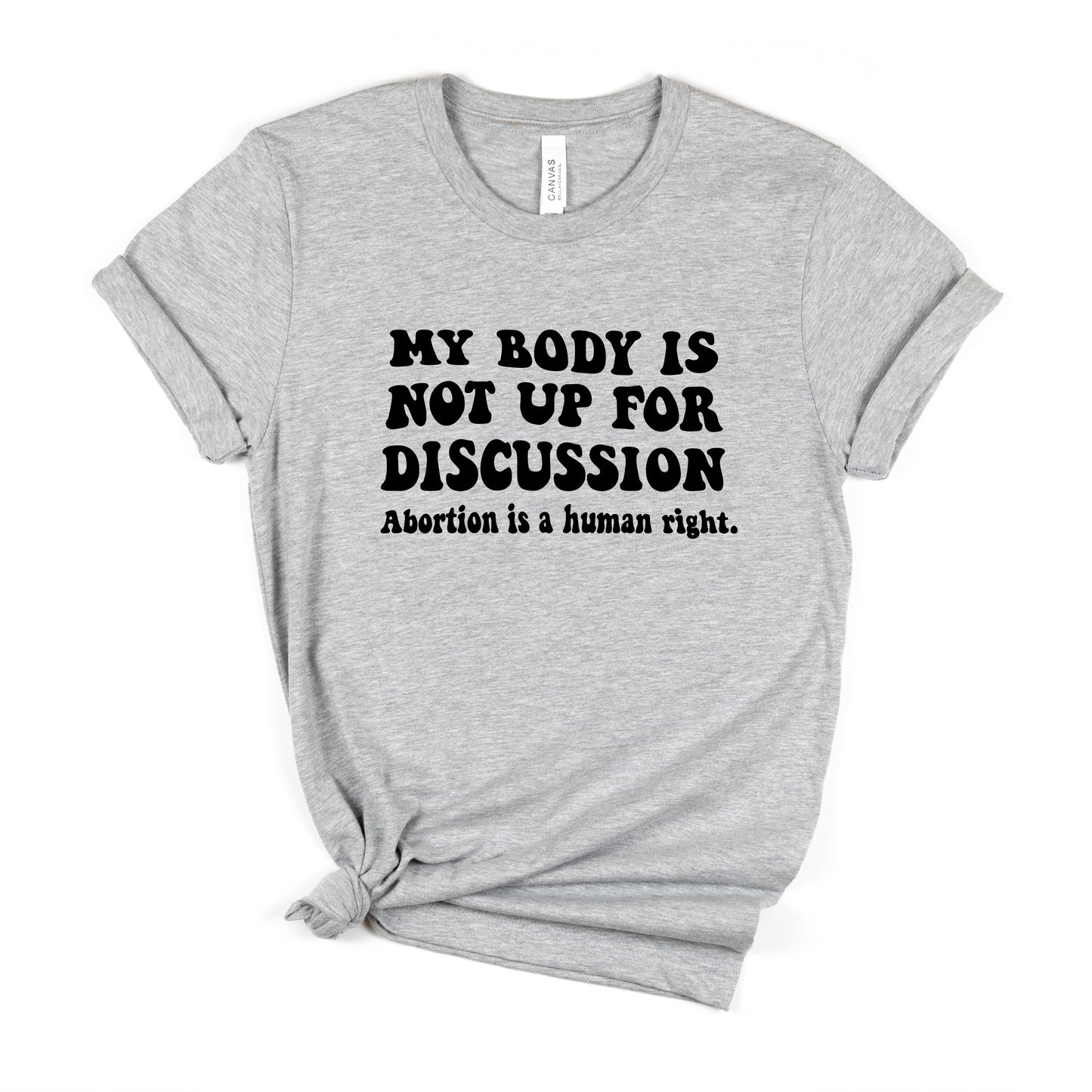 My Body is not up for Discussion T-Shirt