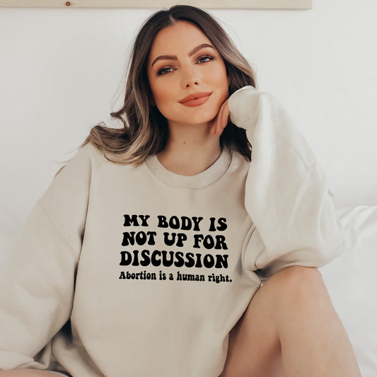 My Body is not up for Discussion Sweatshirt