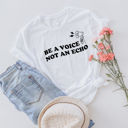 Be a Voice not an Echo T-Shirt