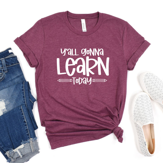 Y'all Gonna Learn Today T-Shirt